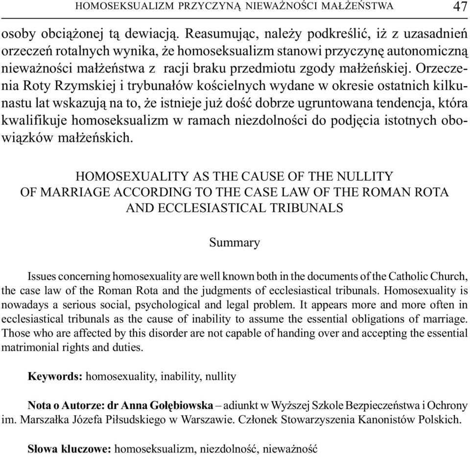 Orzeczenia Roty Rzymskiej i trybuna³ów koœcielnych wydane w okresie ostatnich kilkunastu lat wskazuj¹ na to, e istnieje ju doœæ dobrze ugruntowana tendencja, która kwalifikuje homoseksualizm w ramach