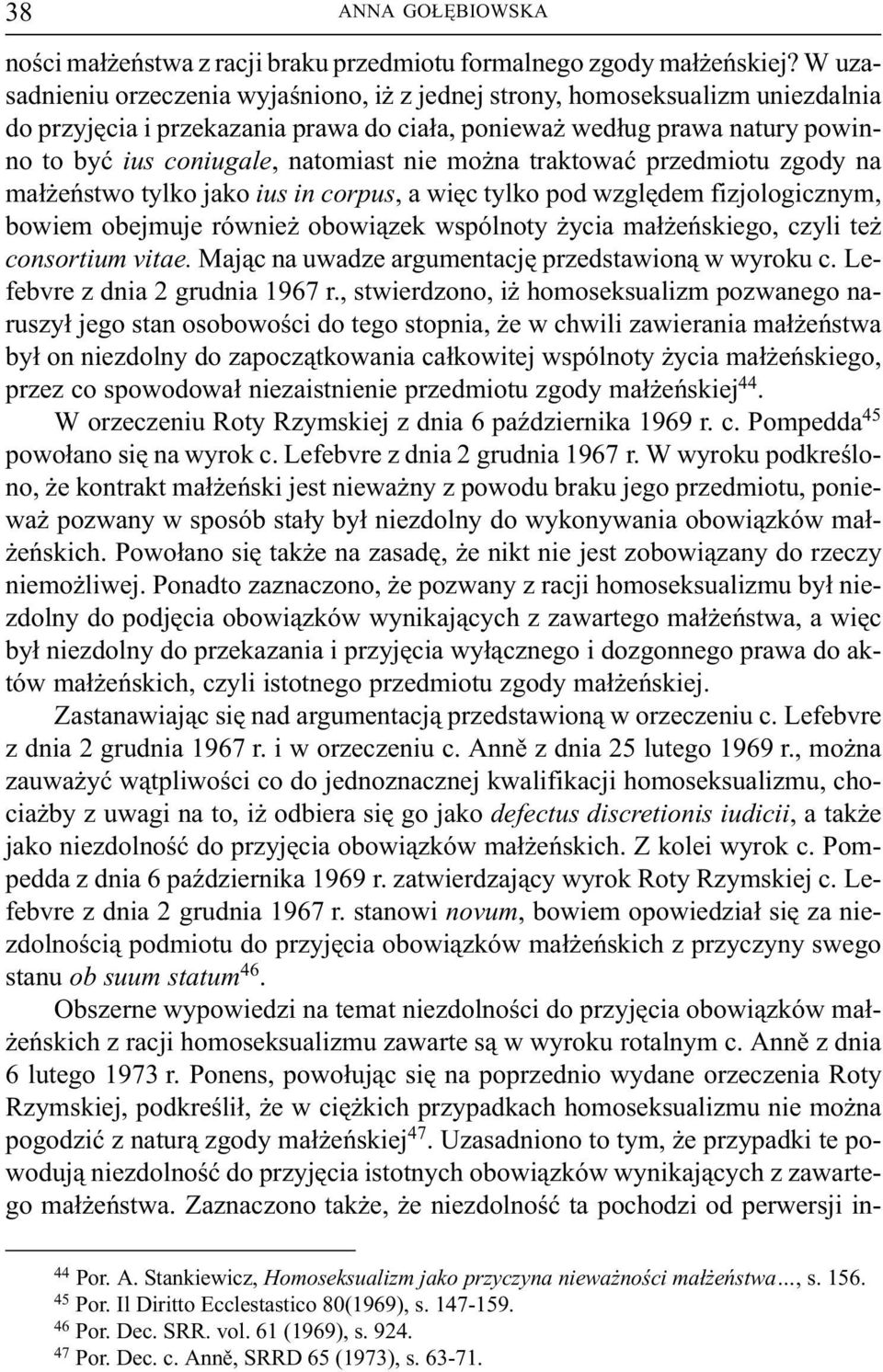 mo na traktowaæ przedmiotu zgody na ma³ eñstwo tylko jako ius in corpus, a wiêc tylko pod wzglêdem fizjologicznym, bowiem obejmuje równie obowi¹zek wspólnoty ycia ma³ eñskiego, czyli te consortium