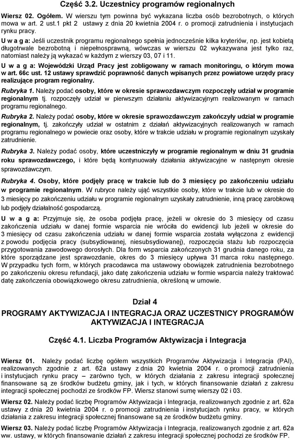 jest kobietą długotrwale bezrobotną i niepełnosprawną, wówczas w wierszu 02 wykazywana jest tylko raz, natomiast należy ją wykazać w każdym z wierszy 03, 07 i 11.