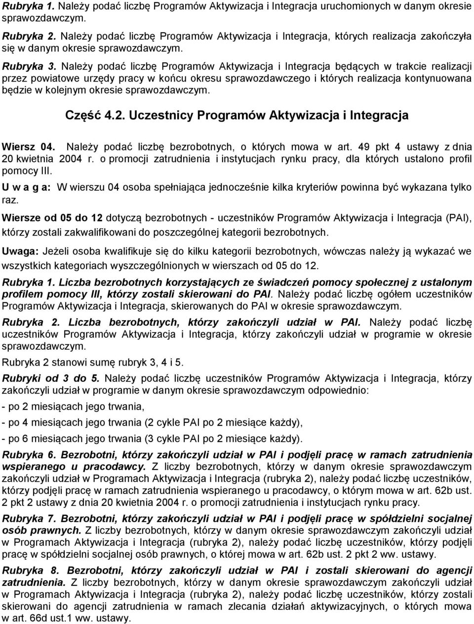 Należy podać liczbę Programów Aktywizacja i Integracja będących w trakcie realizacji przez powiatowe urzędy pracy w końcu okresu i których realizacja kontynuowana będzie w kolejnym okresie