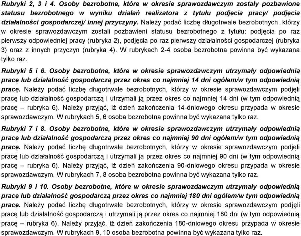 Należy podać liczbę długotrwale bezrobotnych, którzy w okresie sprawozdawczym zostali pozbawieni statusu bezrobotnego z tytułu: podjęcia po raz pierwszy odpowiedniej pracy (rubryka 2), podjęcia po