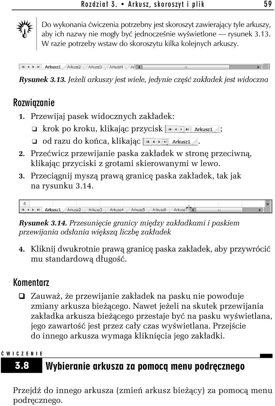 Przewijaj pasek widocznych zakładek: krok po kroku, klikając przycisk ; od razu do końca, klikając. 2.