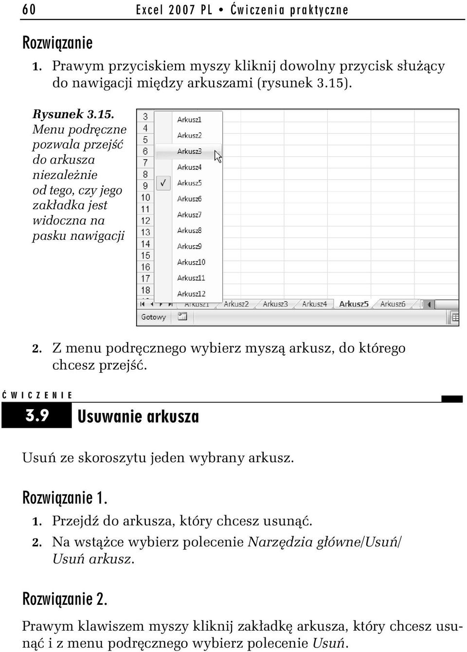 Z menu podręcznego wybierz myszą arkusz, do którego chcesz przejść. 3.9 Usuwanie arkusza Usuń ze skoroszytu jeden wybrany arkusz. 1.