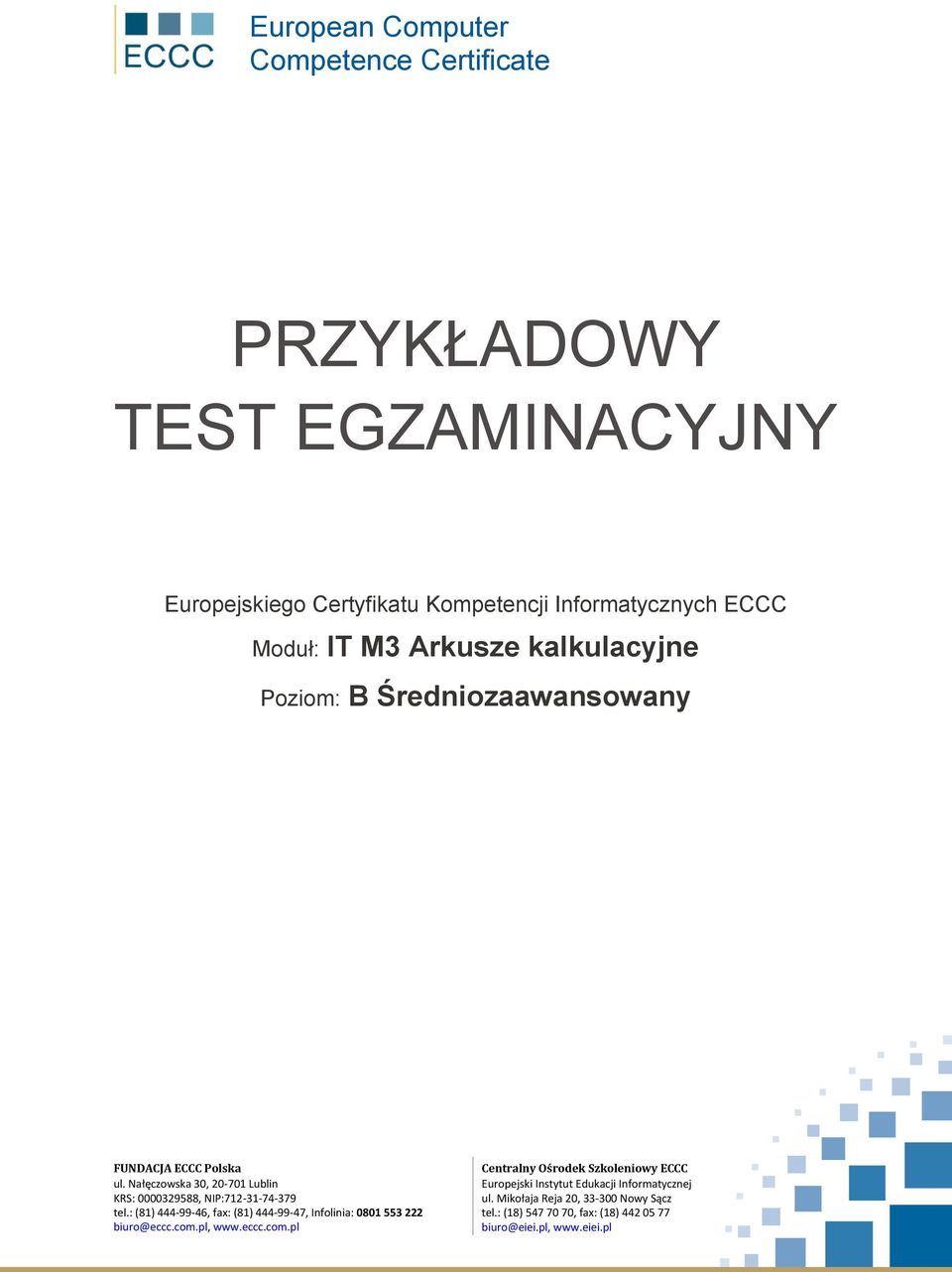 Nałęczowska 30, 20-701 Lublin KRS: 0000329588, NIP:712-31-74-379 tel.: (81) 444-99-46, fax: (81) 444-99-47, Infolinia: 0801 553 222 biuro@eccc.