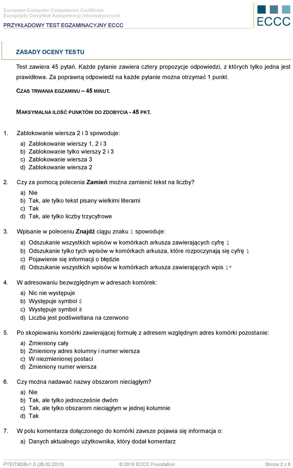 Zablokowanie wiersza 2 i 3 spowoduje: a) Zablokowanie wierszy 1, 2 i 3 b) Zablokowanie tylko wierszy 2 i 3 c) Zablokowanie wiersza 3 d) Zablokowanie wiersza 2 2.