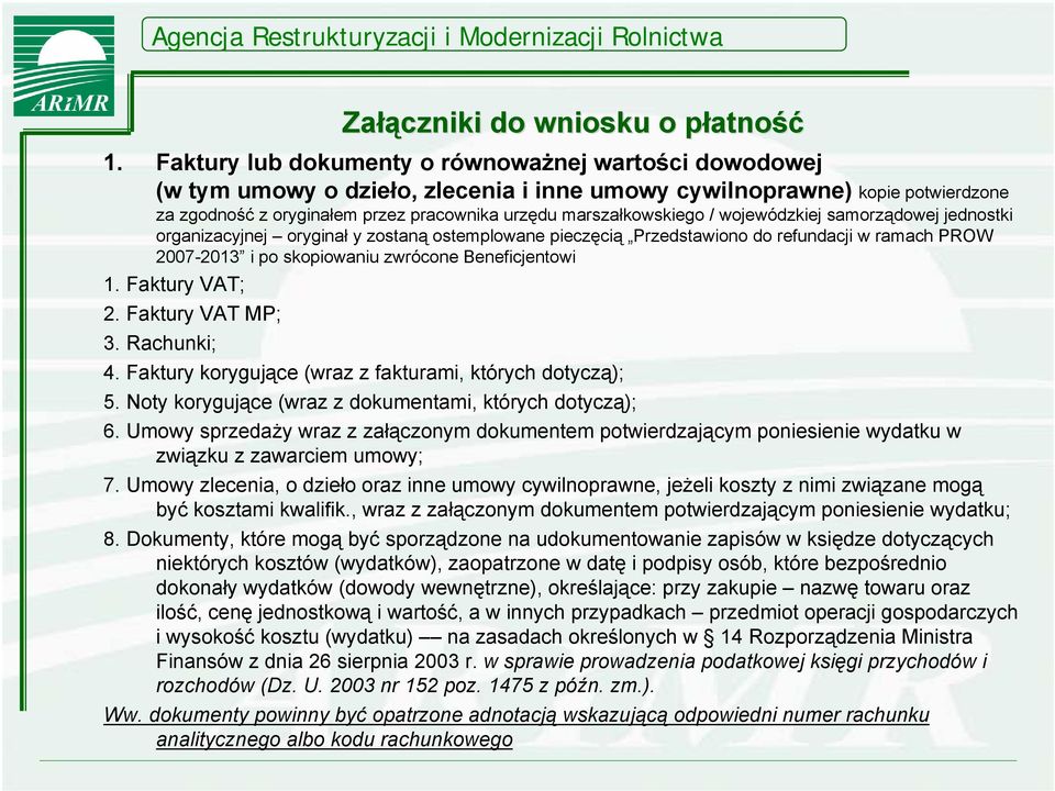 / wojewódzkiej samorządowej jednostki organizacyjnej oryginał y zostaną ostemplowane pieczęcią Przedstawiono do refundacji w ramach PROW 2007-2013 i po skopiowaniu zwrócone Beneficjentowi 1.