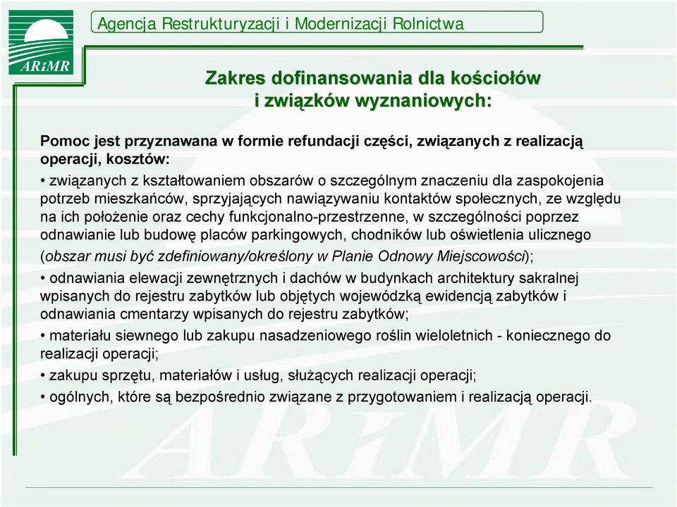 szczególności poprzez odnawianie lub budowę placów parkingowych, chodników lub oświetlenia ulicznego (obszar musi być zdefiniowany/określony w Planie Odnowy Miejscowości); odnawiania elewacji