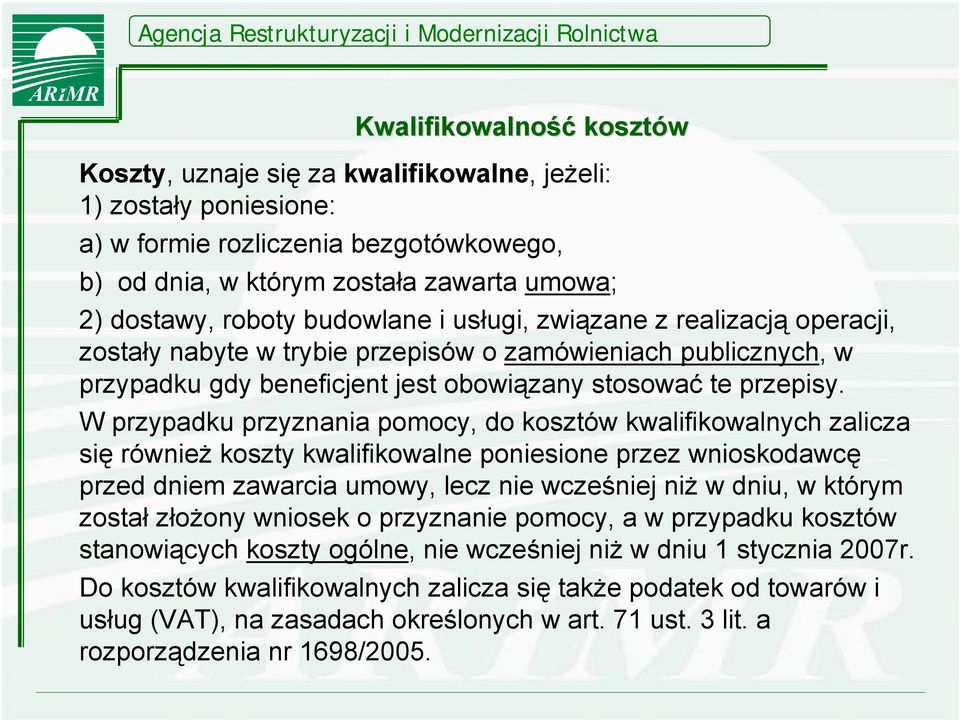 W przypadku przyznania pomocy, do kosztów kwalifikowalnych zalicza się również koszty kwalifikowalne poniesione przez wnioskodawcę przed dniem zawarcia umowy, lecz nie wcześniej niż w dniu, w którym