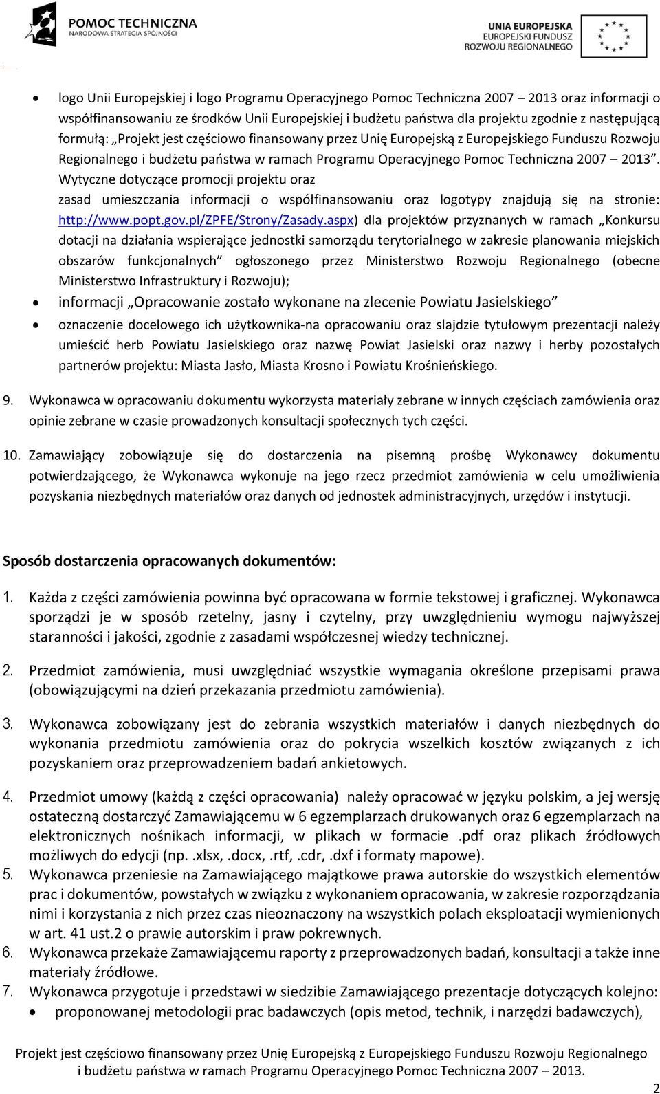 Wytyczne dotyczące promocji projektu oraz zasad umieszczania informacji o współfinansowaniu oraz logotypy znajdują się na stronie: http://www.popt.gov.pl/zpfe/strony/zasady.