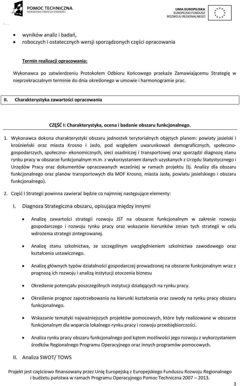 1. Wykonawca dokona charakterystyki obszaru jednostek terytorialnych objętych planem: powiaty jasielski i krośnieński oraz miasta Krosno i Jasło, pod względem uwarunkowań demograficznych,