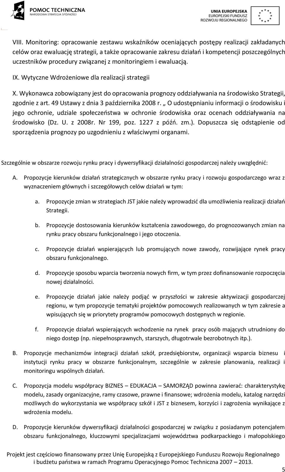 Wykonawca zobowiązany jest do opracowania prognozy oddziaływania na środowisko Strategii, zgodnie z art. 49 Ustawy z dnia 3 października 2008 r.