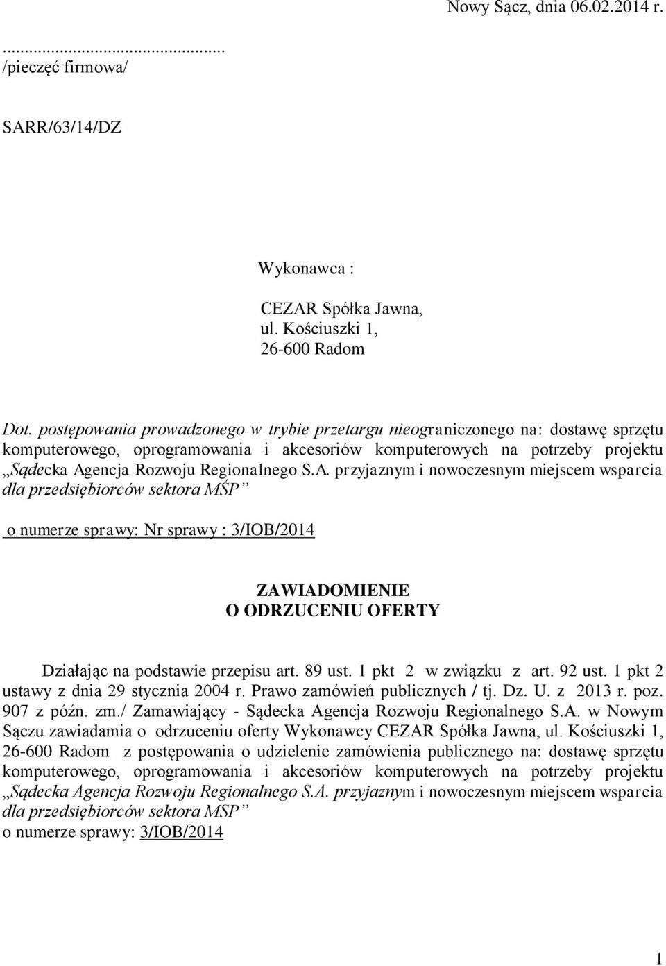 A. przyjaznym i nowoczesnym miejscem wsparcia dla przedsiębiorców sektora MŚP o numerze sprawy: Nr sprawy : 3/IOB/2014 ZAWIADOMIENIE O ODRZUCENIU OFERTY Działając na podstawie przepisu art. 89 ust.