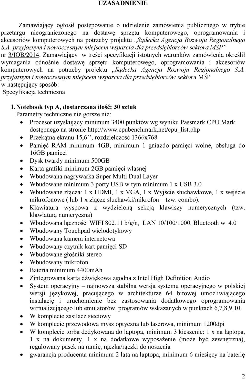 Zamawiający w treści specyfikacji istotnych warunków zamówienia określił wymagania odnośnie dostawę sprzętu komputerowego, oprogramowania i akcesoriów komputerowych na potrzeby projektu Sądecka