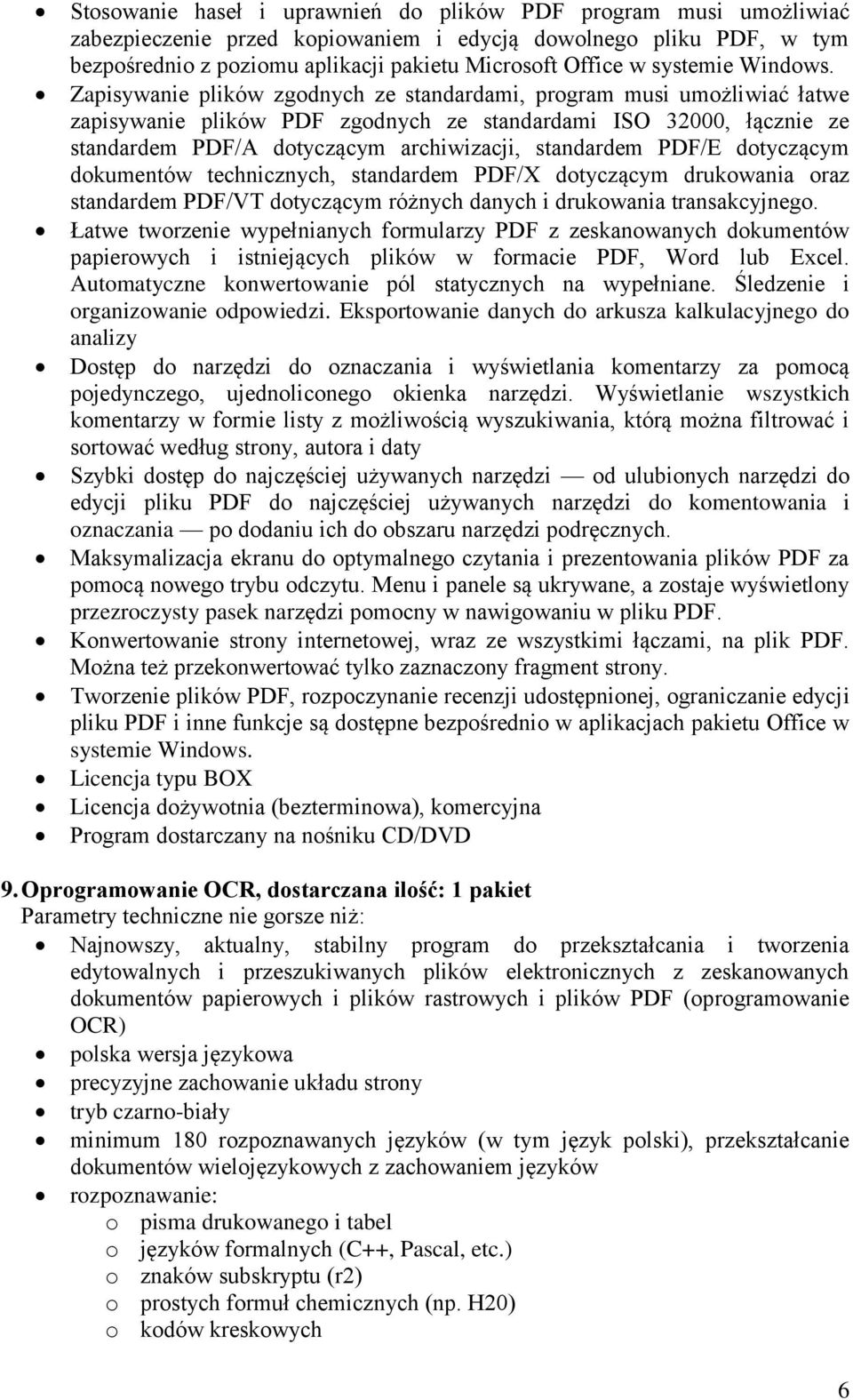 Zapisywanie plików zgodnych ze standardami, program musi umożliwiać łatwe zapisywanie plików PDF zgodnych ze standardami ISO 32000, łącznie ze standardem PDF/A dotyczącym archiwizacji, standardem