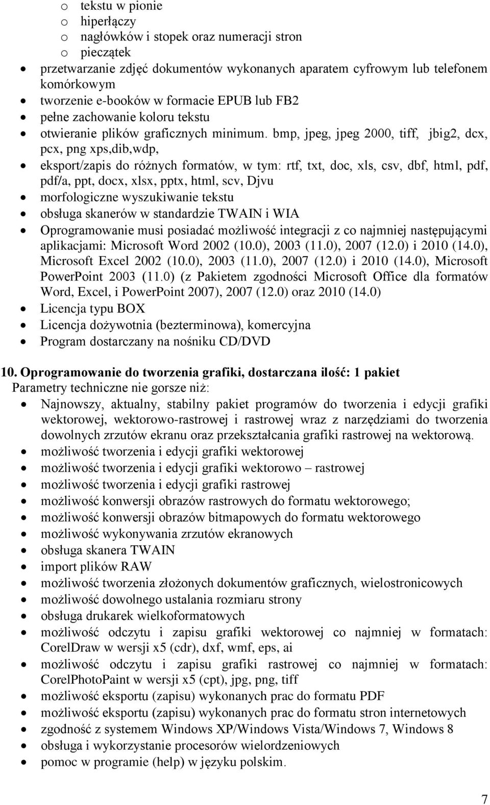 bmp, jpeg, jpeg 2000, tiff, jbig2, dcx, pcx, png xps,dib,wdp, eksport/zapis do różnych formatów, w tym: rtf, txt, doc, xls, csv, dbf, html, pdf, pdf/a, ppt, docx, xlsx, pptx, html, scv, Djvu