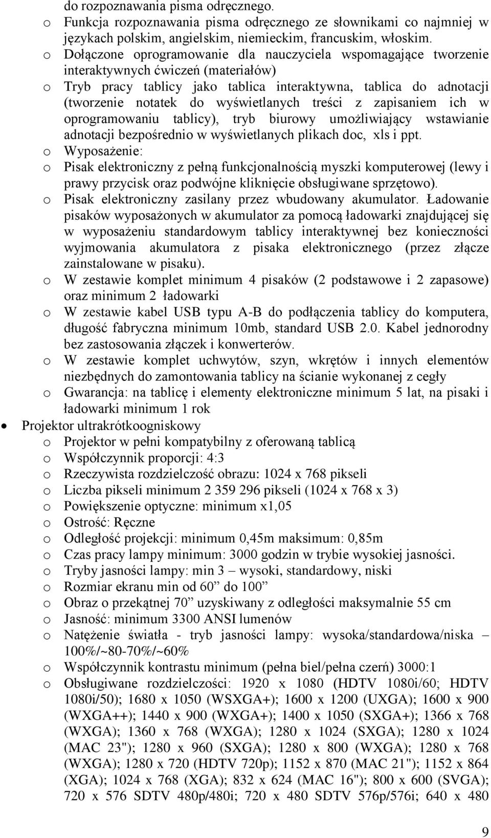 wyświetlanych treści z zapisaniem ich w oprogramowaniu tablicy), tryb biurowy umożliwiający wstawianie adnotacji bezpośrednio w wyświetlanych plikach doc, xls i ppt.