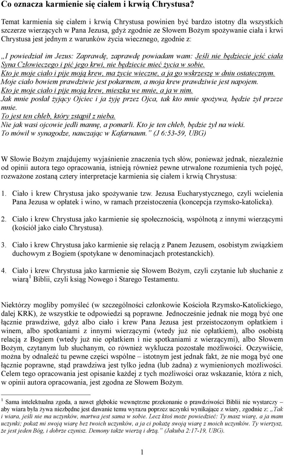 warunków życia wiecznego, zgodnie z: I powiedział im Jezus: Zaprawdę, zaprawdę powiadam wam: Jeśli nie będziecie jeść ciała Syna Człowieczego i pić jego krwi, nie będziecie mieć życia w sobie.