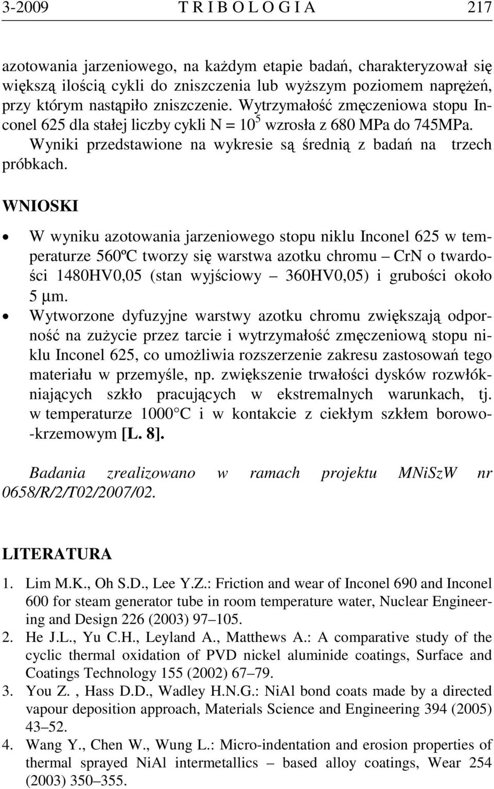 WNIOSKI W wyniku azotowania jarzeniowego stopu niklu Inconel 625 w temperaturze 560ºC tworzy się warstwa azotku chromu CrN o twardości 1480HV0,05 (stan wyjściowy 360HV0,05) i grubości około 5 µm.