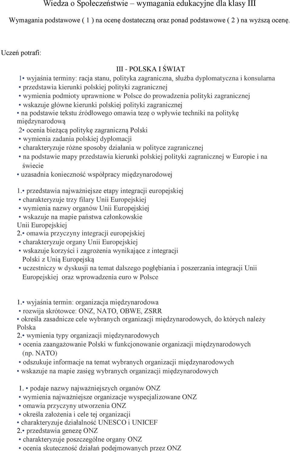 uprawnione w Polsce do prowadzenia polityki zagranicznej wskazuje główne kierunki polskiej polityki zagranicznej na podstawie tekstu źródłowego omawia tezę o wpływie techniki na politykę