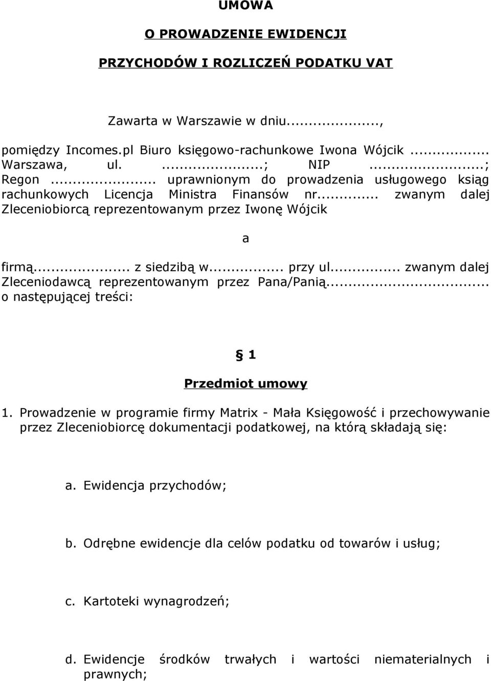 .. zwanym dalej Zleceniodawcą reprezentowanym przez Pana/Panią... o następującej treści: 1 Przedmiot umowy 1.