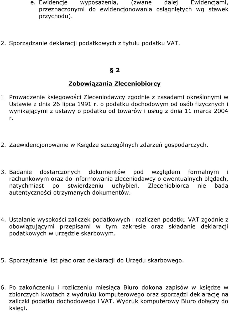 o podatku dochodowym od osób fizycznych i wynikającymi z ustawy o podatku od towarów i usług z dnia 11 marca 2004 r. 2. Zaewidencjonowanie w Księdze szczególnych zdarzeń gospodarczych. 3.