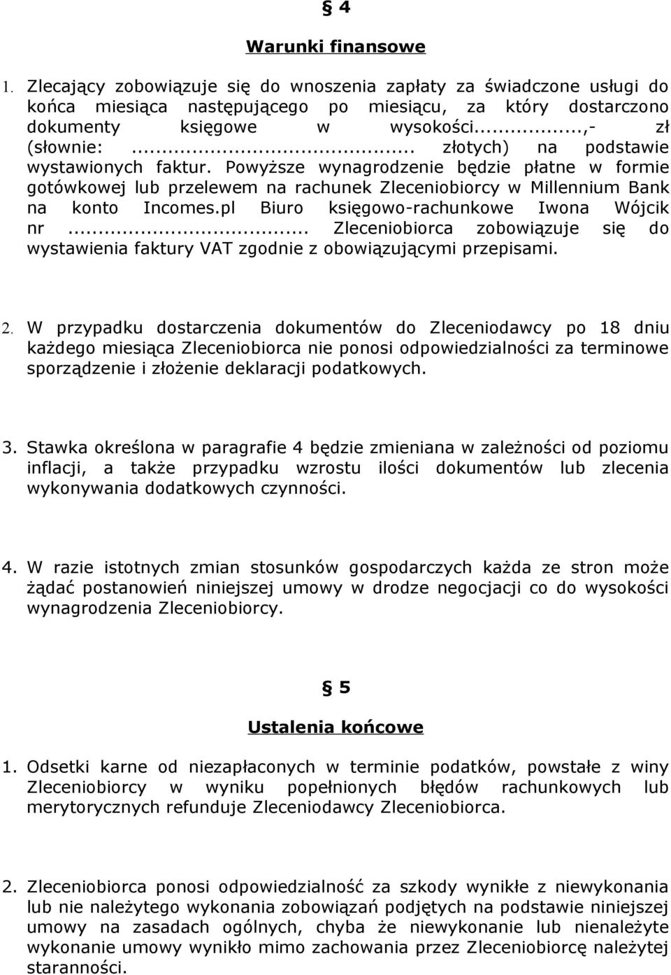 pl Biuro księgowo-rachunkowe Iwona Wójcik nr... Zleceniobiorca zobowiązuje się do wystawienia faktury VAT zgodnie z obowiązującymi przepisami. 2.