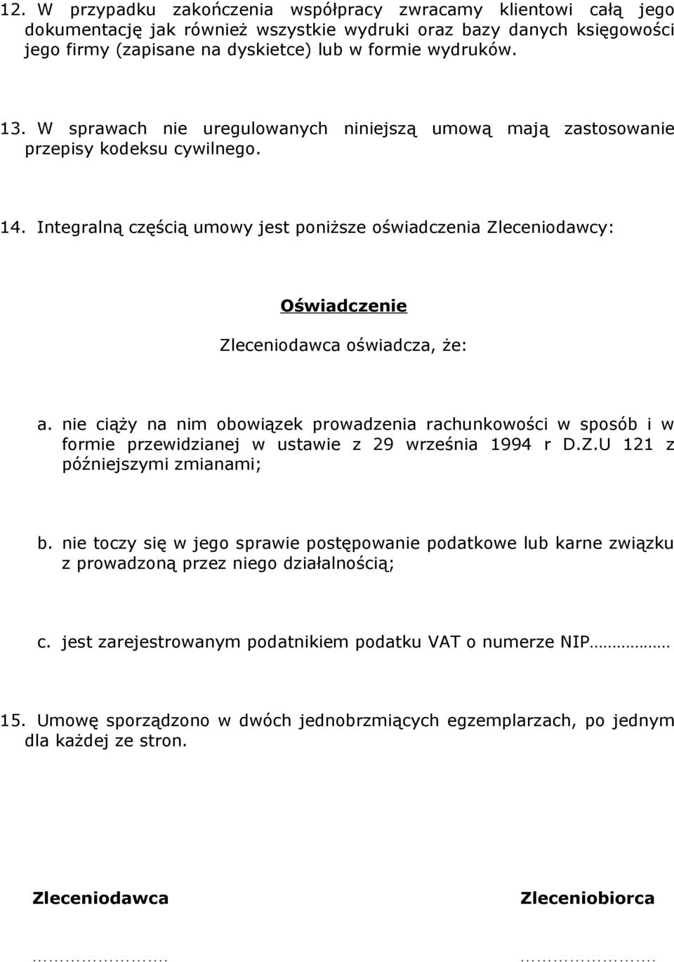 Integralną częścią umowy jest poniższe oświadczenia Zleceniodawcy: Oświadczenie Zleceniodawca oświadcza, że: a.