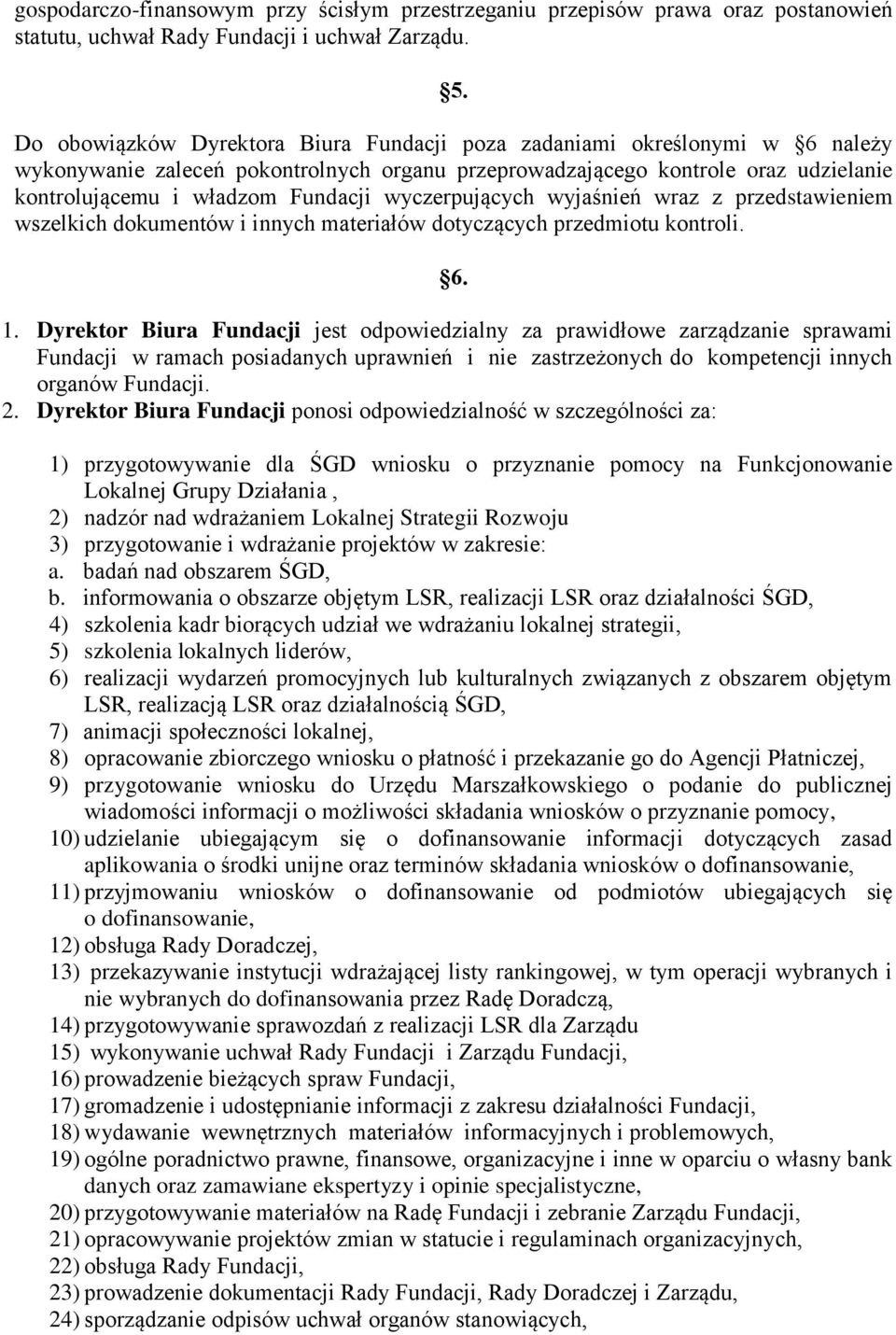 wyczerpujących wyjaśnień wraz z przedstawieniem wszelkich dokumentów i innych materiałów dotyczących przedmiotu kontroli. 6. 1.