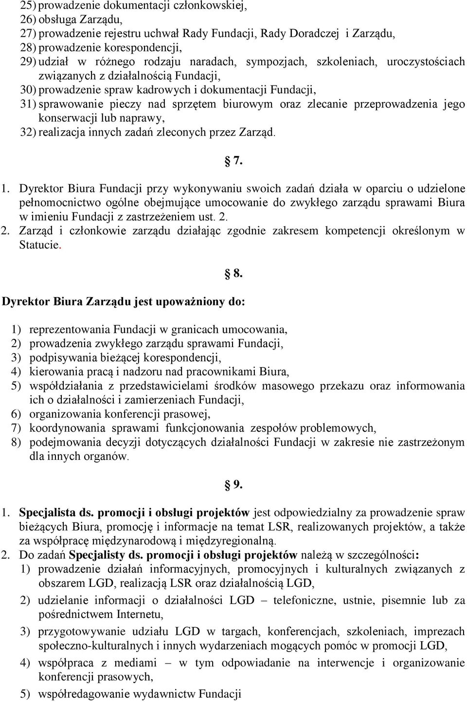 zlecanie przeprowadzenia jego konserwacji lub naprawy, 32) realizacja innych zadań zleconych przez Zarząd. 7. 1.