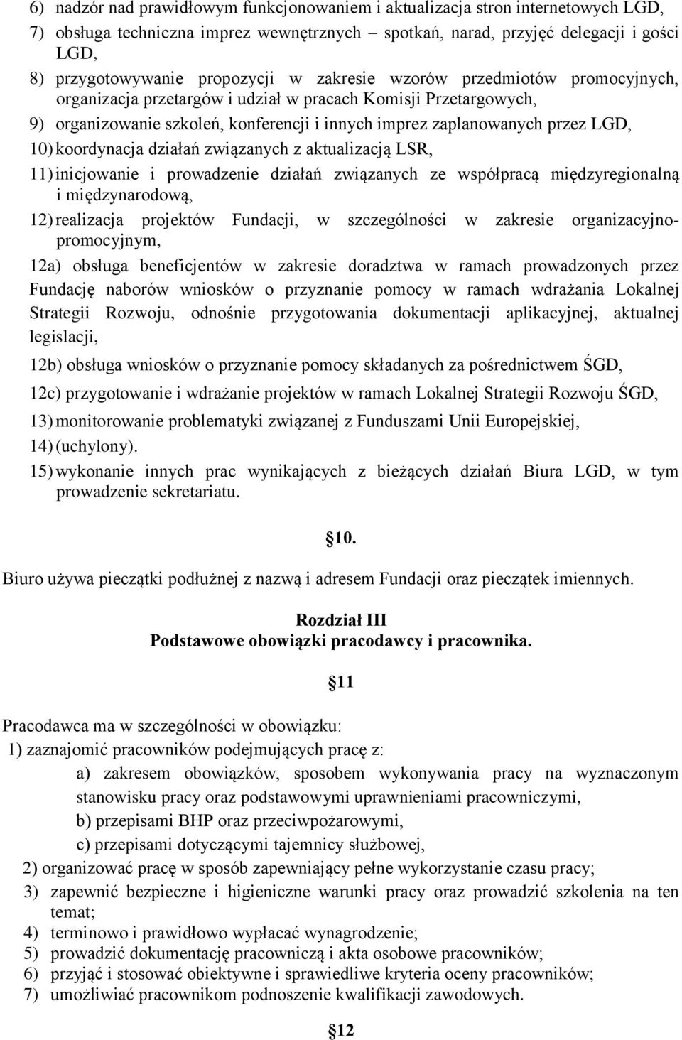 10) koordynacja działań związanych z aktualizacją LSR, 11) inicjowanie i prowadzenie działań związanych ze współpracą międzyregionalną i międzynarodową, 12) realizacja projektów Fundacji, w