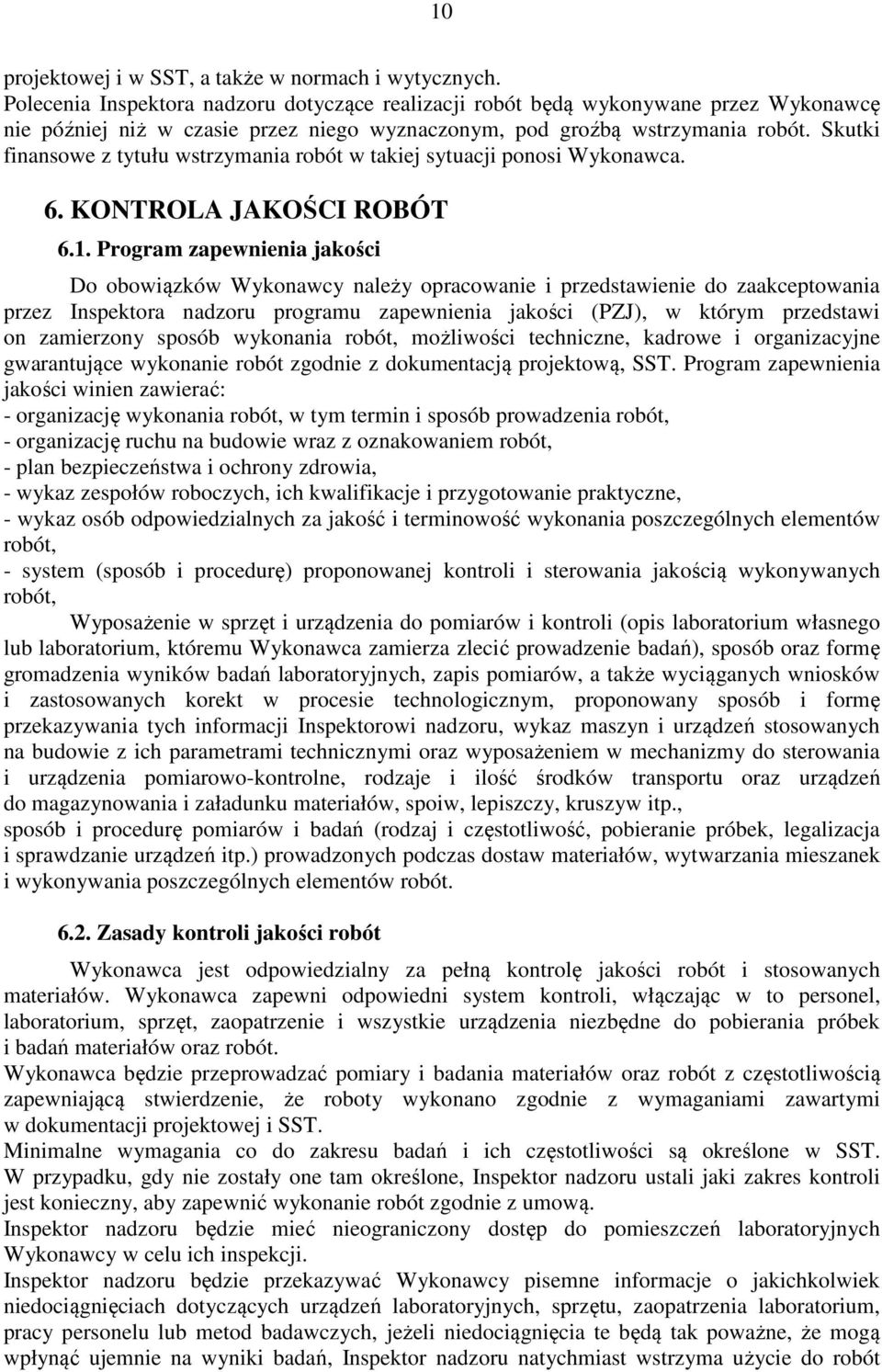 Skutki finansowe z tytułu wstrzymania robót w takiej sytuacji ponosi Wykonawca. 6. KONTROLA JAKOŚCI ROBÓT 6.1.