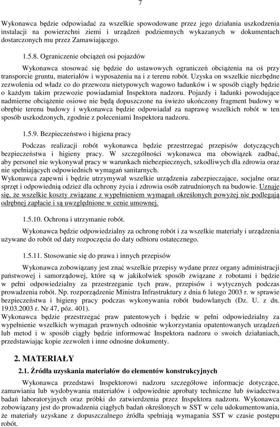 Uzyska on wszelkie niezbędne zezwolenia od władz co do przewozu nietypowych wagowo ładunków i w sposób ciągły będzie o każdym takim przewozie powiadamiał Inspektora nadzoru.