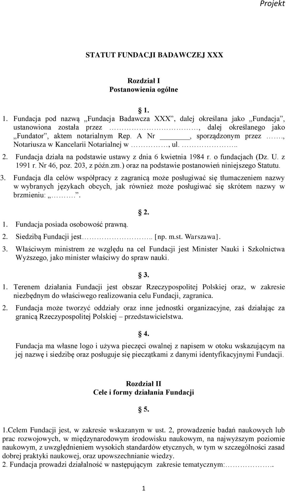 , Notariusza w Kancelarii Notarialnej w, ul... 2. Fundacja działa na podstawie ustawy z dnia 6 kwietnia 1984 r. o fundacjach (Dz. U. z 1991 r. Nr 46, poz. 203, z późn.zm.