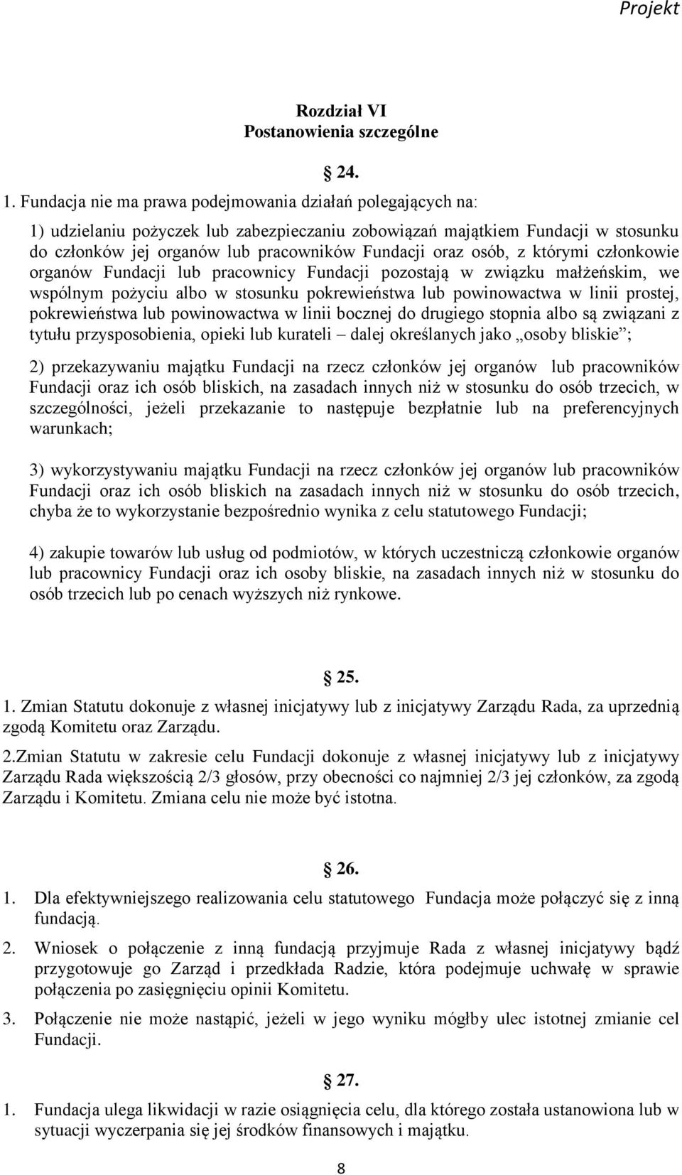 osób, z którymi członkowie organów Fundacji lub pracownicy Fundacji pozostają w związku małżeńskim, we wspólnym pożyciu albo w stosunku pokrewieństwa lub powinowactwa w linii prostej, pokrewieństwa