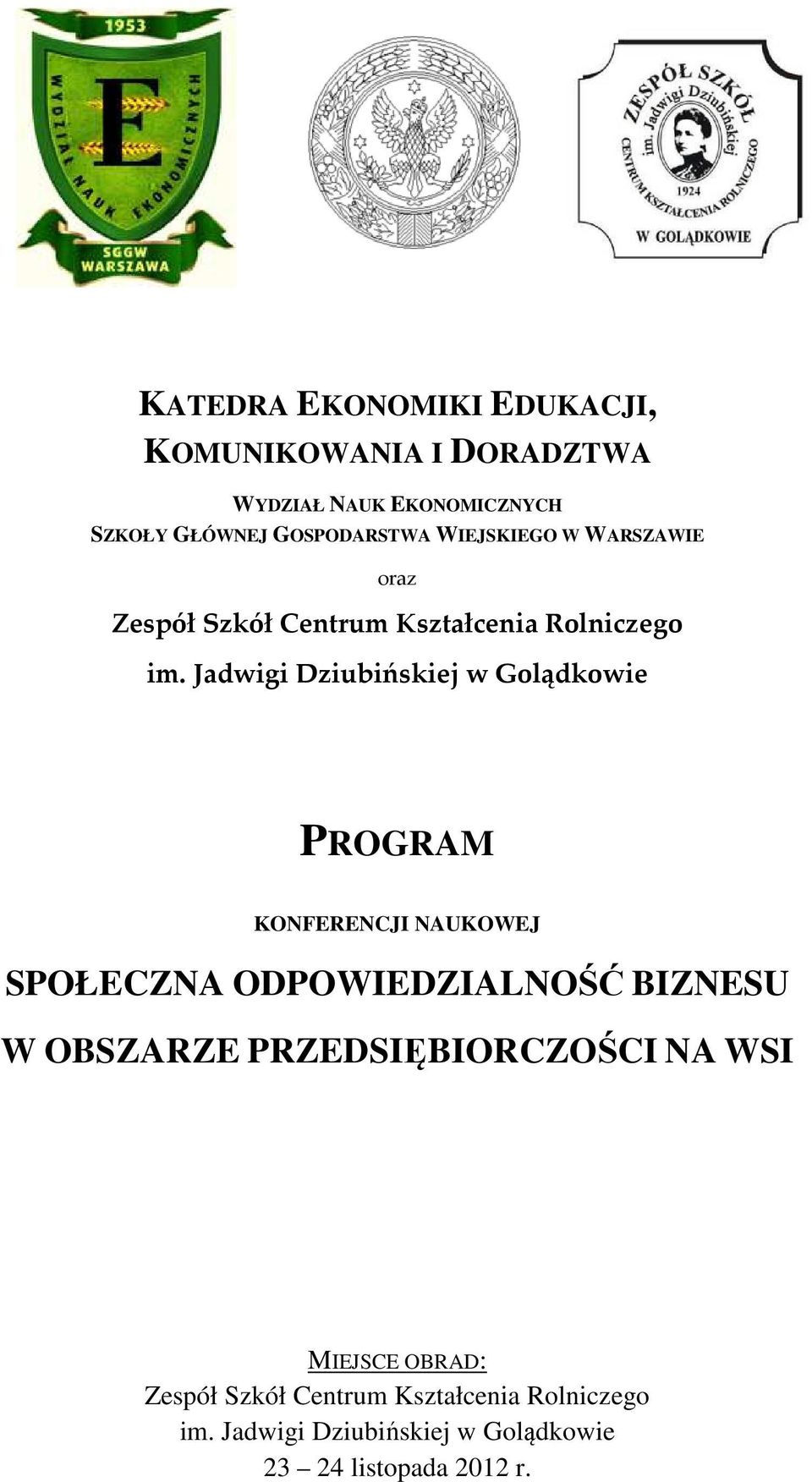 Jadwigi Dziubińskiej w Golądkowie PROGRAM KONFERENCJI NAUKOWEJ SPOŁECZNA ODPOWIEDZIALNOŚĆ BIZNESU W OBSZARZE