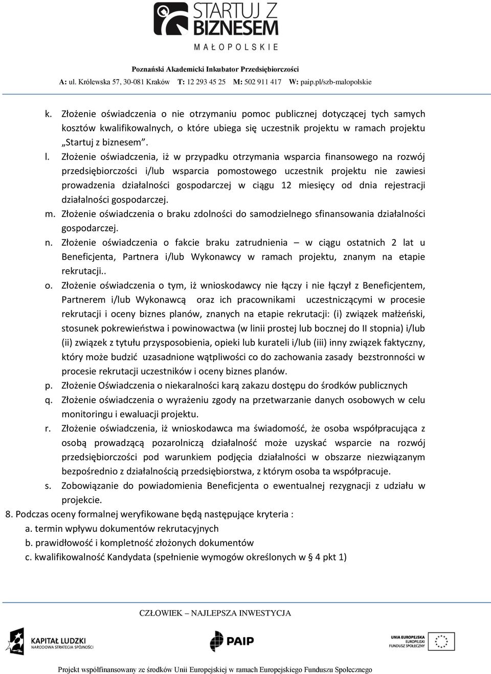 ciągu 12 miesięcy od dnia rejestracji działalności gospodarczej. m. Złożenie oświadczenia o braku zdolności do samodzielnego sfinansowania działalności gospodarczej. n.