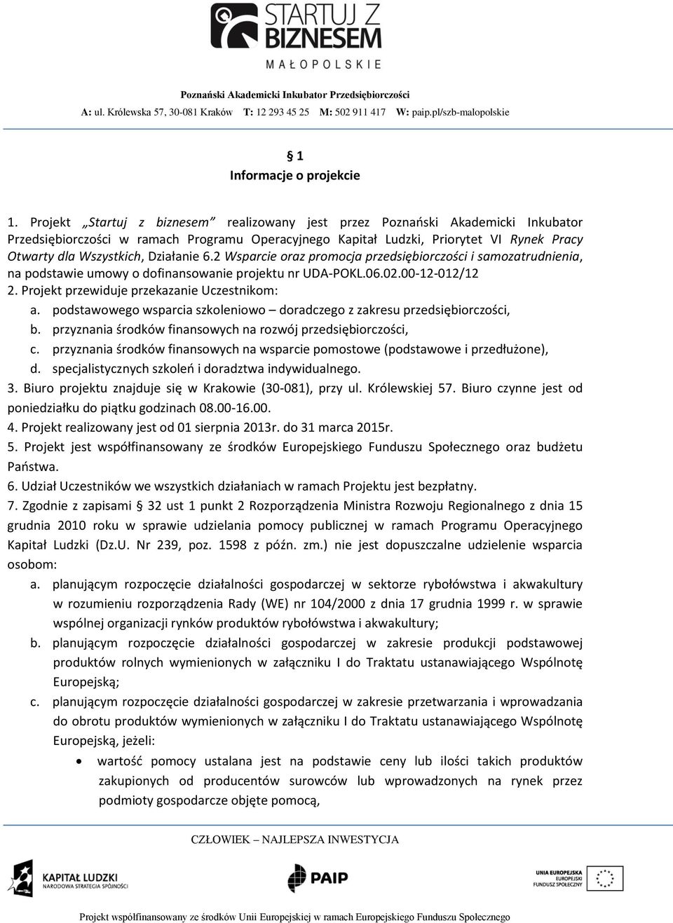 Działanie 6.2 Wsparcie oraz promocja przedsiębiorczości i samozatrudnienia, na podstawie umowy o dofinansowanie projektu nr UDA-POKL.06.02.00-12-012/12 2.