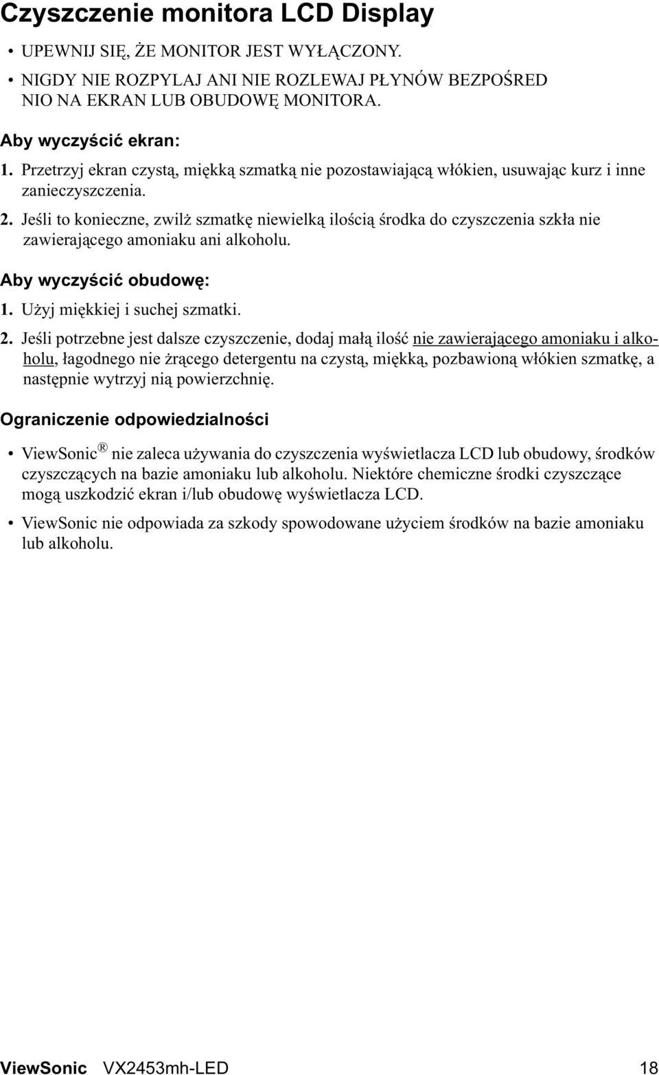 Je li to konieczne, zwil szmatk niewielk ilo ci rodka do czyszczenia szk a nie zawieraj cego amoniaku ani alkoholu. Aby wyczy ci obudow : 1. U yj mi kkiej i suchej szmatki. 2.