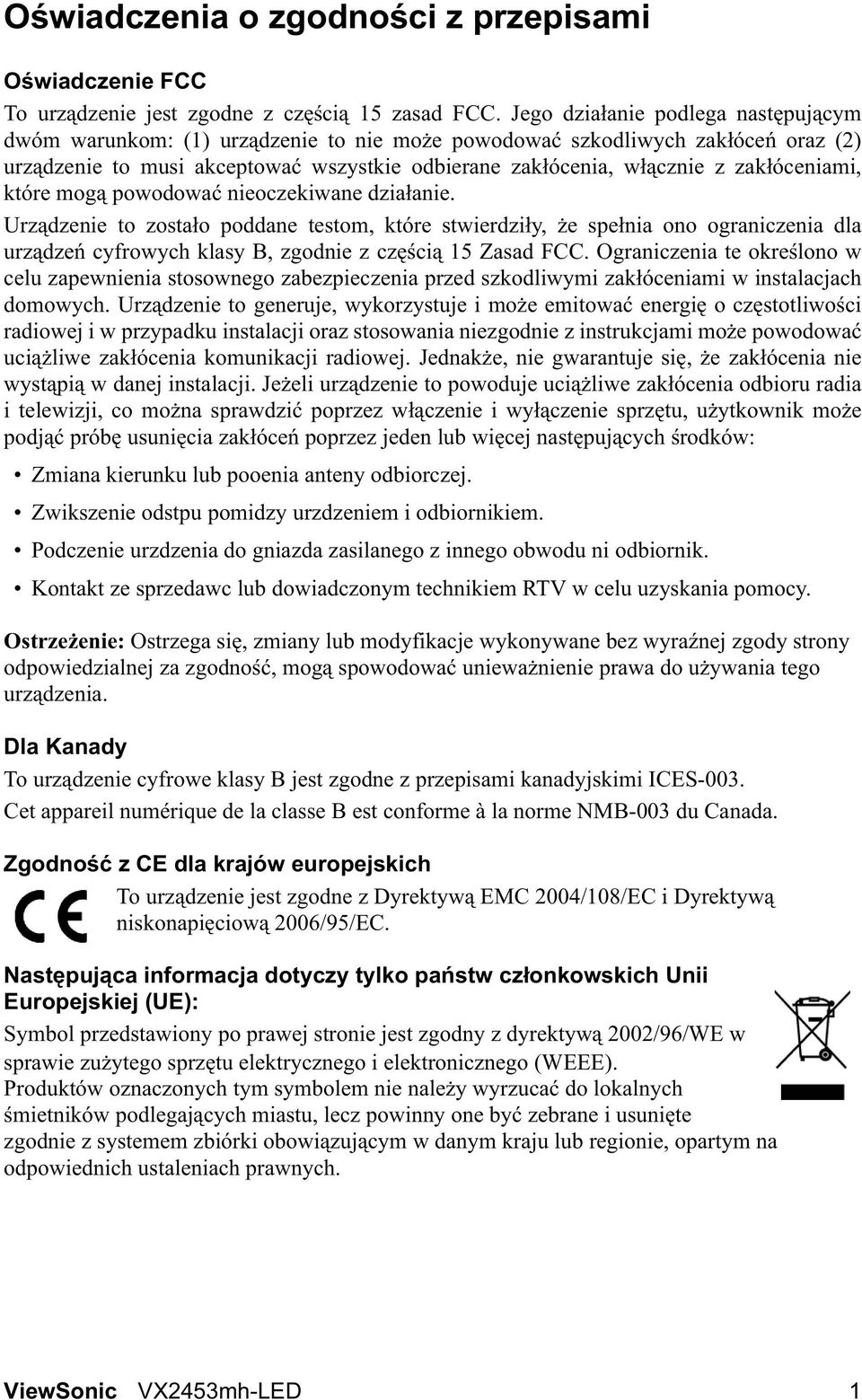 óceniami, które mog powodowa nieoczekiwane dzia anie. Urz dzenie to zosta o poddane testom, które stwierdzi y, e spe nia ono ograniczenia dla urz dze cyfrowych klasy B, zgodnie z cz ci 15 Zasad FCC.