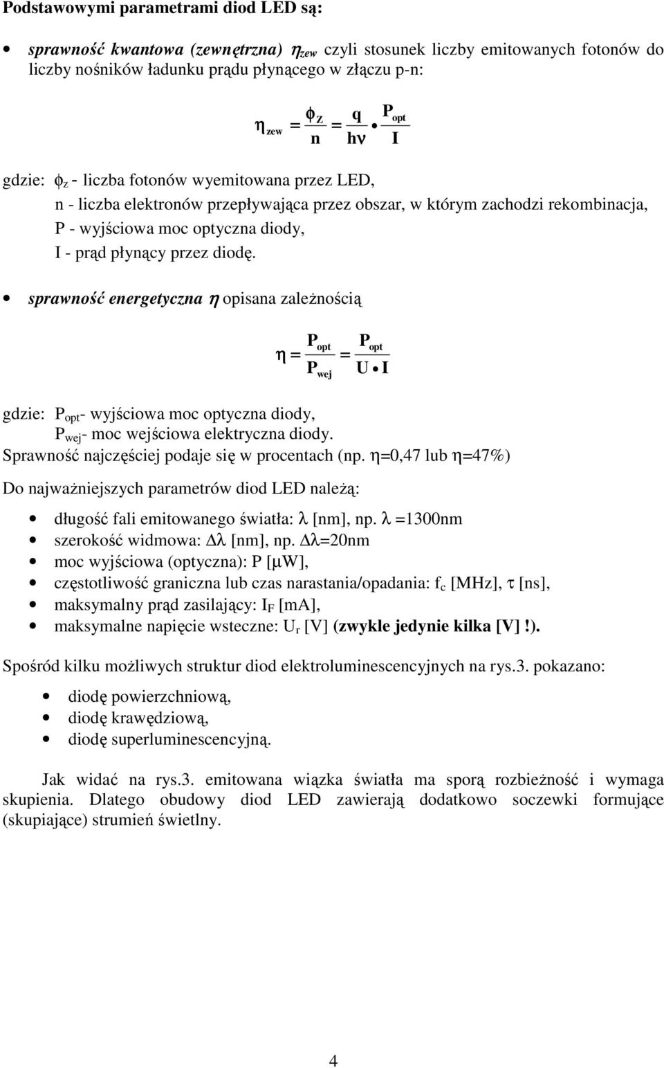 sprawność energetyczna η opisana zaleŝnością η = P P opt wej = P U opt I gdzie: P opt wyjściowa moc optyczna diody, P wej moc wejściowa elektryczna diody.