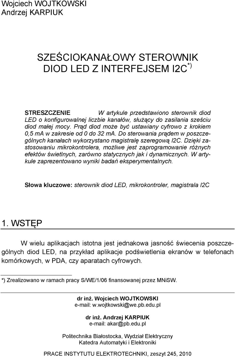 Dzięki zastosowaniu mikrokontrolera, możliwe jest zaprogramowanie różnych efektów świetlnych, zarówno statycznych jak i dynamicznych. W artykule zaprezentowano wyniki badań eksperymentalnych.