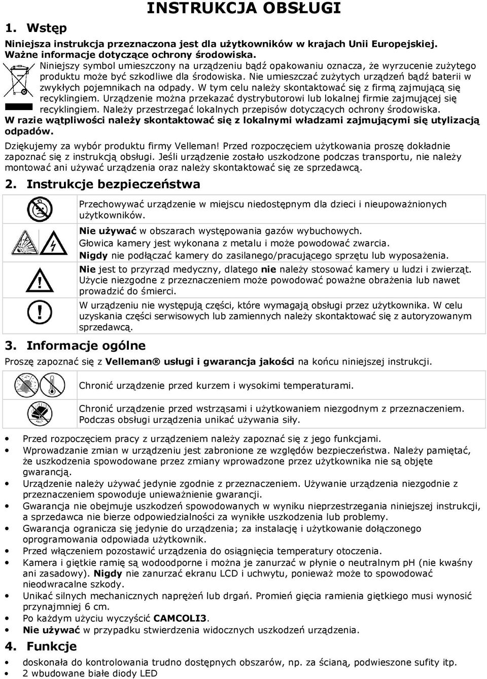 Nie umieszczać zużytych urządzeń bądź baterii w zwykłych pojemnikach na odpady. W tym celu należy skontaktować się z firmą zajmującą się recyklingiem.