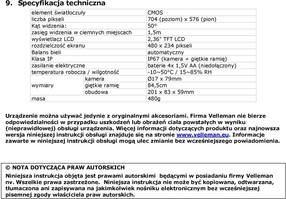 kamera Ø17 x 79mm wymiary giętkie ramię 84,5cm obudowa 201 x 83 x 59mm masa 480g Urządzenie można używać jedynie z oryginalnymi akcesoriami.