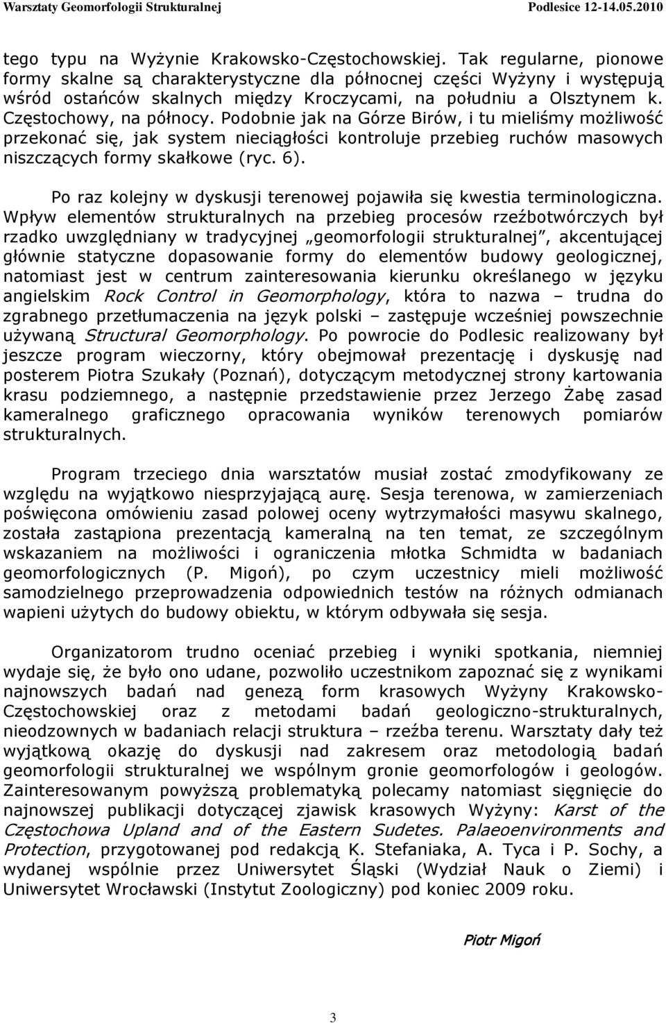 Podobnie jak na Górze Birów, i tu mieliśmy możliwość przekonać się, jak system nieciągłości kontroluje przebieg ruchów masowych niszczących formy skałkowe (ryc. 6).