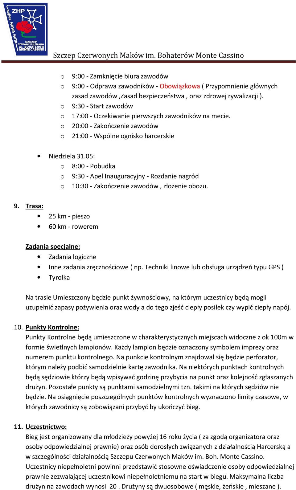 05: 8:00 - Pbudka 9:30 - Apel Inauguracyjny - Rzdanie nagród 10:30 - Zakńczenie zawdów, złżenie bzu. 25 km - piesz 60 km - rwerem Zadania specjalne: Zadania lgiczne Inne zadania zręcznściwe ( np.