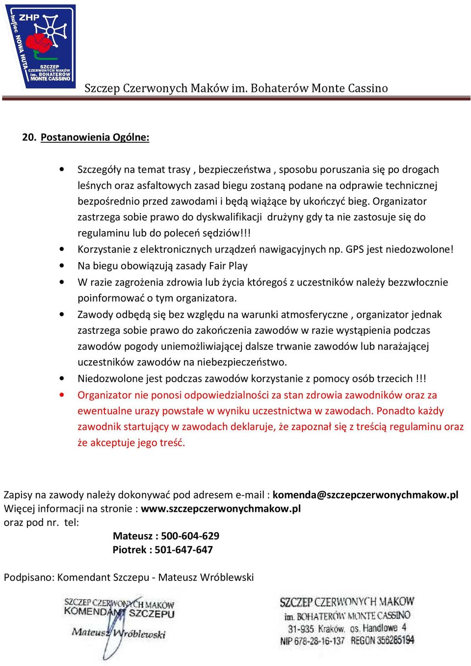 wiążące by ukńczyć bieg. Organizatr zastrzega sbie praw d dyskwalifikacji drużyny gdy ta nie zastsuje się d regulaminu lub d pleceń sędziów!!! Krzystanie z elektrnicznych urządzeń nawigacyjnych np.