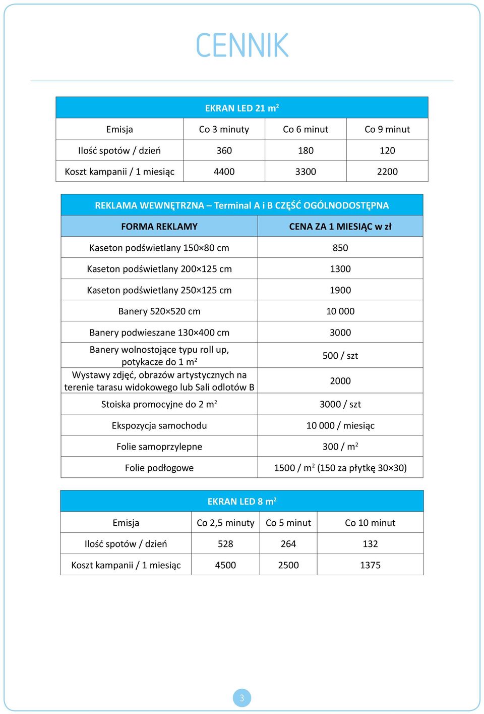 potykacze do 1 m 2 Wystawy zdjęć, obrazów artystycznych na terenie tarasu widokowego lub Sali odlotów B Stoiska promocyjne do 2 m 2 500 / szt 2000 3000 / szt Ekspozycja samochodu 10 000 / miesiąc