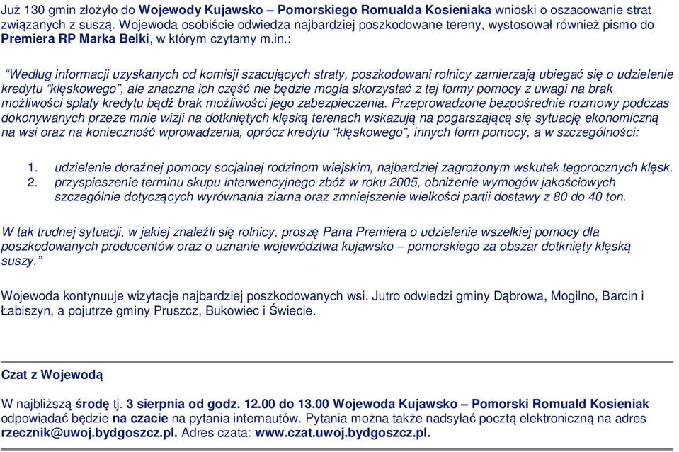 : Według informacji uzyskanych od komisji szacujących straty, poszkodowani rolnicy zamierzają ubiegać się o udzielenie kredytu klęskowego, ale znaczna ich część nie będzie mogła skorzystać z tej