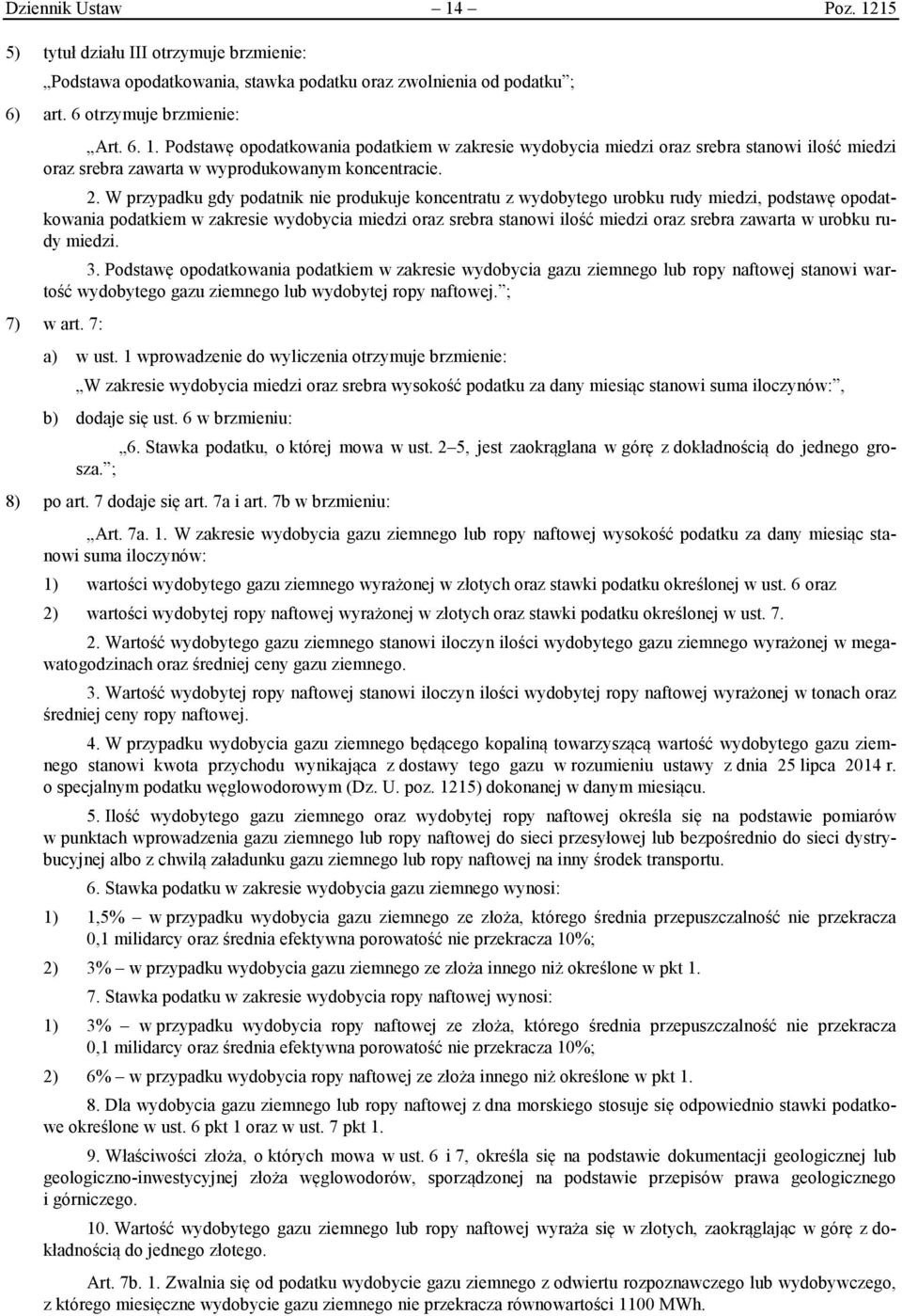 zawarta w urobku rudy miedzi. 3. Podstawę opodatkowania podatkiem w zakresie wydobycia gazu ziemnego lub ropy naftowej stanowi wartość wydobytego gazu ziemnego lub wydobytej ropy naftowej. ; 7) w art.