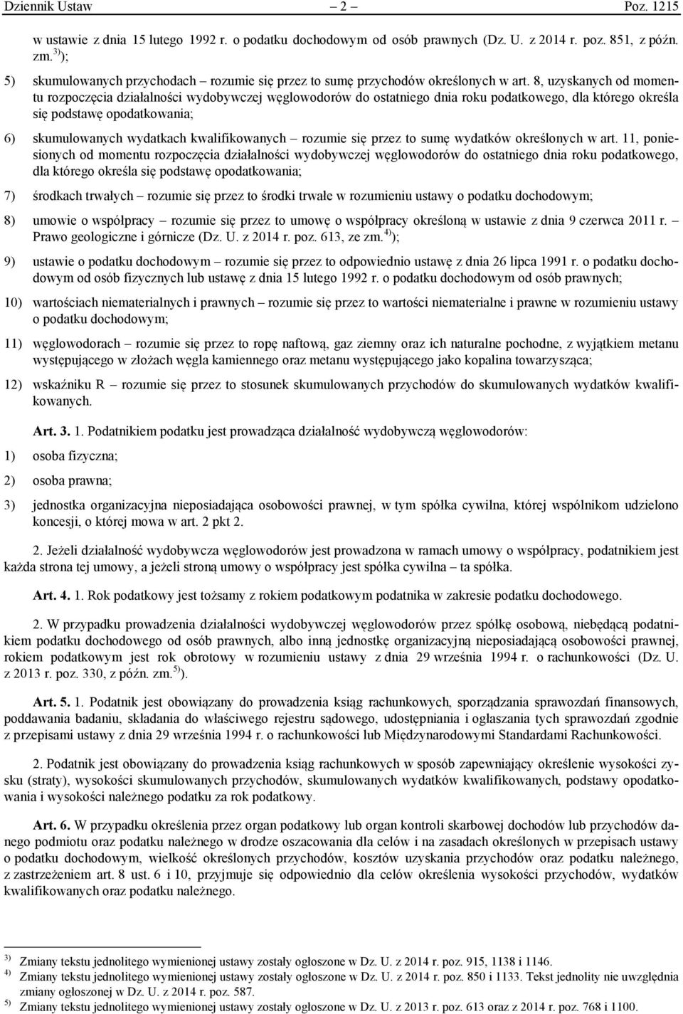 8, uzyskanych od momentu rozpoczęcia działalności wydobywczej węglowodorów do ostatniego dnia roku podatkowego, dla którego określa się podstawę opodatkowania; 6) skumulowanych wydatkach